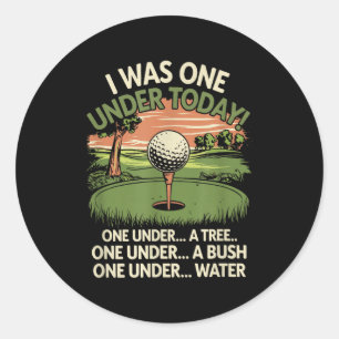 I Was One Under Today Funny Golf Lover Golfer Golf Classic Round Sticker
