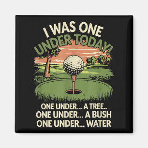 I Was One Under Today Funny Golf Lover Golfer Golf Magnet