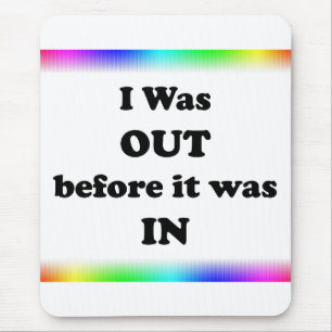 I Was Out Before It Was In Mouse Pad