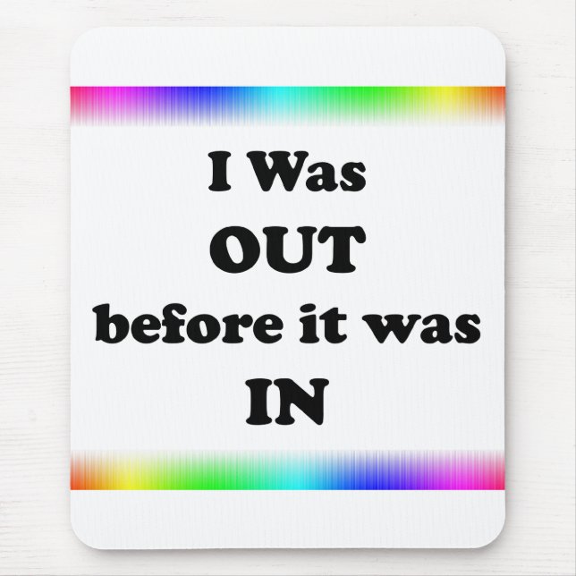 I Was Out Before It Was In Mouse Pad (Front)