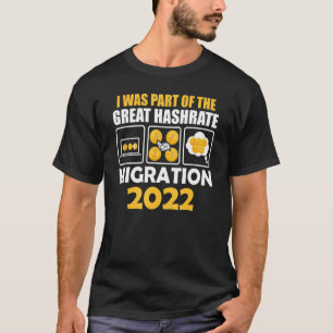 I Was Part Of The Great Hashrate Migration 2022 Cr T-Shirt