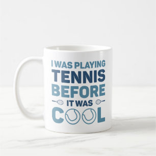 I Was Playing Tennis Before It Was Cool Coffee Mug