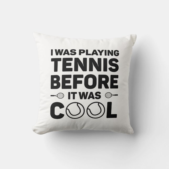 I Was Playing Tennis Before It Was Cool Cushion (Front)