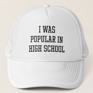 I Was Popular In High School Trucker Hat