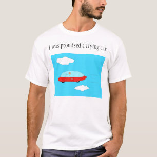 "I was promised a flying car" shirt