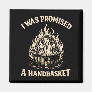 I was Promised A Handbasket Funny Sarcastic Magnet