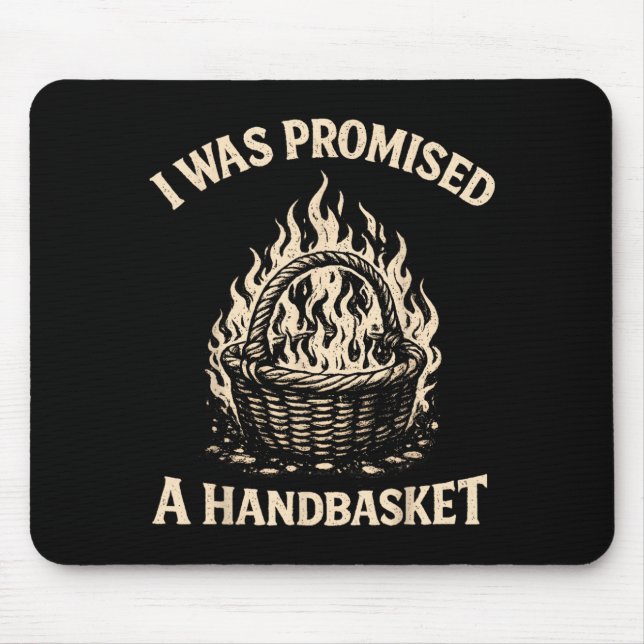I was Promised A Handbasket Funny Sarcastic Mouse Pad (Front)