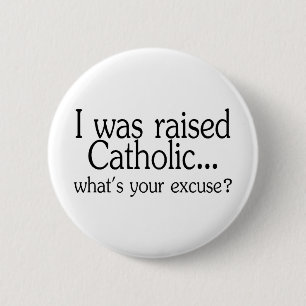 I Was Raised Catholic Whats Your Excuse 6 Cm Round Badge