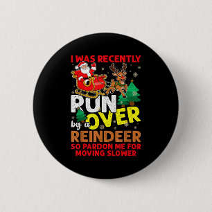 I Was Recently Run Over By A Reindeer Christmas  6 Cm Round Badge