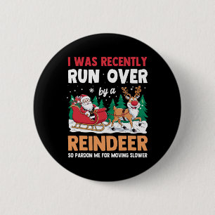 I Was Recently Run Over By A Reindeer Christmas 6 Cm Round Badge