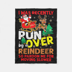 I Was Recently Run Over By A Reindeer Christmas  Fleece Blanket