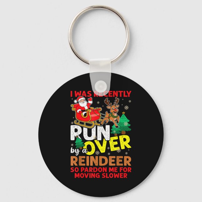 I Was Recently Run Over By A Reindeer Christmas  Key Ring (Front)