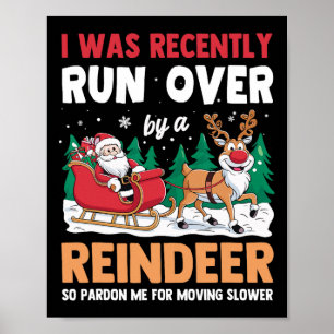 I Was Recently Run Over By A Reindeer Christmas Poster