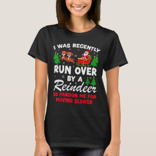 I Was Recently Run Over By A Reindeer Funny Christ T-Shirt