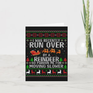 I Was Recently Run Over By A Reindeer So Pardon Me Card