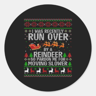 I Was Recently Run Over By A Reindeer So Pardon Me Classic Round Sticker
