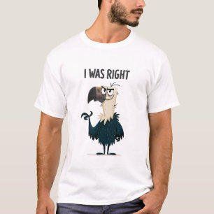I Was Right Funny Sarcastic Vulture Character Gift T-Shirt