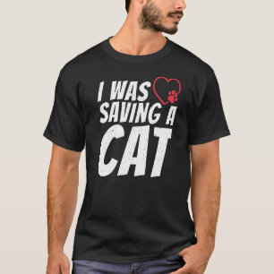 I Was Saving A Cat Injury Recovery T-Shirt