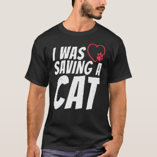 I Was Saving A Cat Injury Recovery T-Shirt