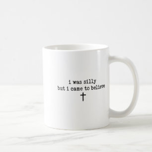 I Was Silly But I Came To Believe Shirt  Coffee Mug