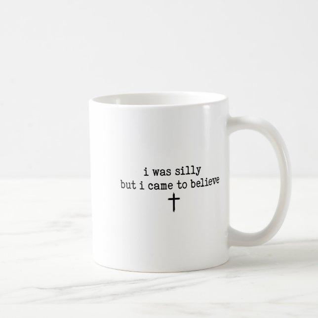 I Was Silly But I Came To Believe Shirt  Coffee Mug (Right)