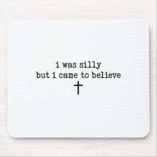 I Was Silly But I Came To Believe Shirt Mouse Pad