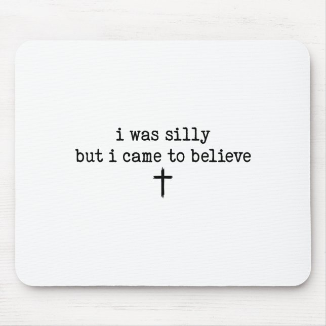 I Was Silly But I Came To Believe Shirt  Mouse Pad (Front)