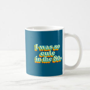 I Was So Cute In The 80s Retro Cute Nostalgic Vibe Coffee Mug