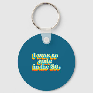 I Was So Cute In The 80s Retro Cute Nostalgic Vibe Key Ring