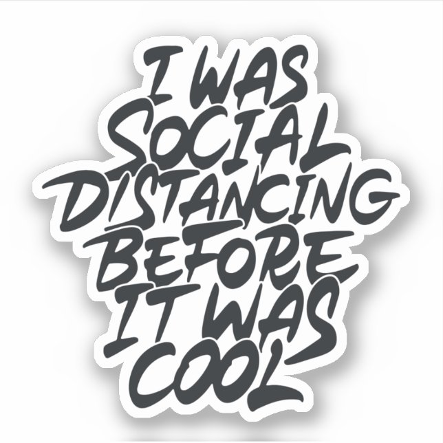 I was social distancing before it was cool (Front)