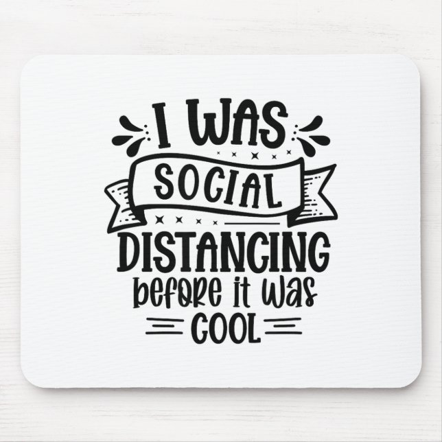 I Was Social Distancing Before It Was Cool _1  Mouse Pad (Front)