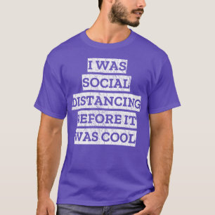 I Was Social Distancing Before It Was Cool 2 T-Shirt