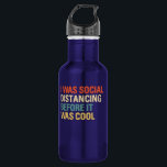 I Was Social Distancing Before It Was Cool 532 Ml Water Bottle<br><div class="desc">Funny social distancing outfit for shy and introverts who love camping or hiking and Wash there Hands and perfect gift for Doctors,  Nurses,  Healthcare professionals,  germophobes,  loners,  friends and family as a bithday gift or christmas gift.</div>