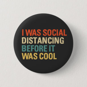 I Was Social Distancing Before It Was Cool 6 Cm Round Badge