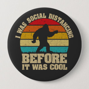 I was Social Distancing Before It Was Cool Bigfoot 10 Cm Round Badge