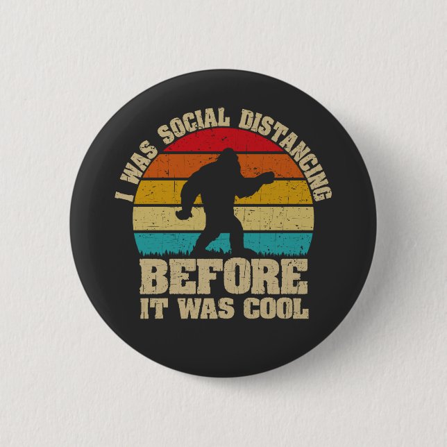 I was Social Distancing Before It Was Cool Bigfoot 6 Cm Round Badge (Front)