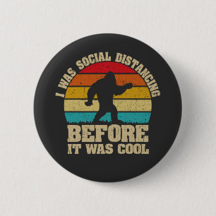 I was Social Distancing Before It Was Cool Bigfoot 6 Cm Round Badge