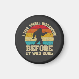 I was Social Distancing Before It Was Cool Bigfoot Magnet