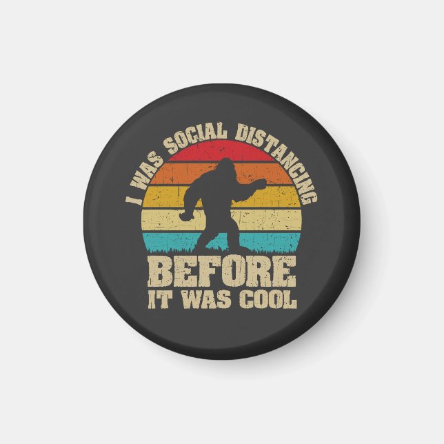 I was Social Distancing Before It Was Cool Bigfoot Magnet (Front)
