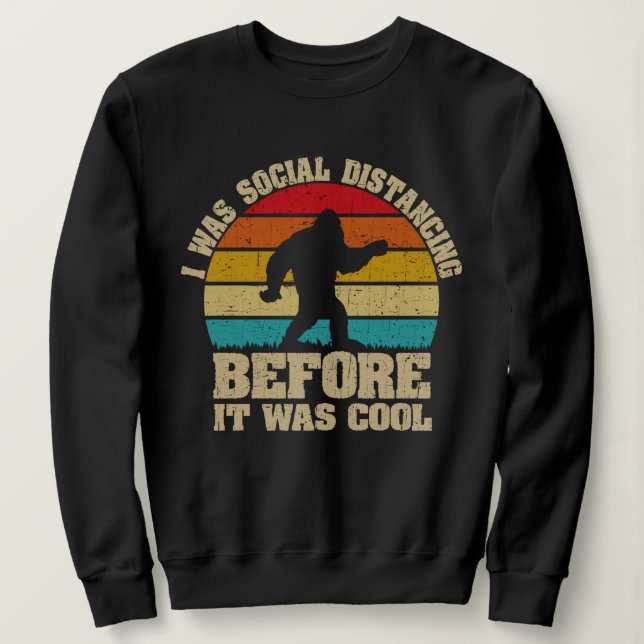I was Social Distancing Before It Was Cool Bigfoot Sweatshirt (Design Front)