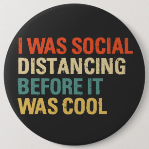 I Was Social Distancing Before It Was Cool Button