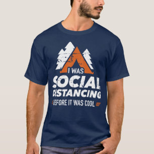 I was social distancing before it was cool camping T-Shirt
