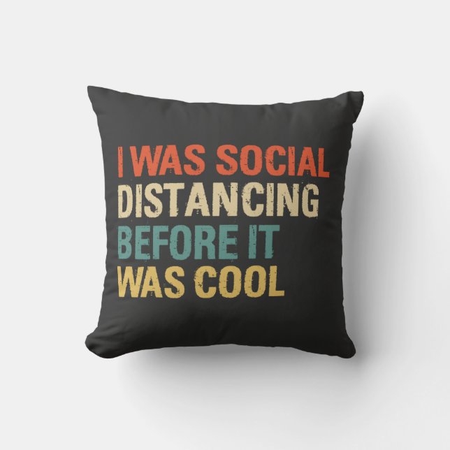 I Was Social Distancing Before It Was Cool  Cushion (Front)