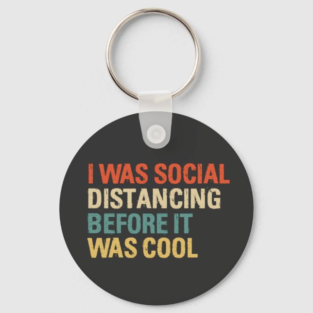 I Was Social Distancing Before It Was Cool   Key Ring (Front)