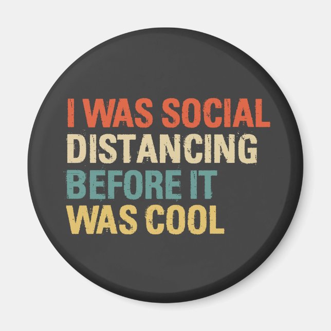 I Was Social Distancing Before It Was Cool   Magnet (Front)