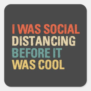I Was Social Distancing Before It Was Cool   Square Sticker