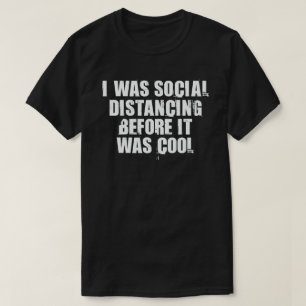 I Was Social Distancing Before It Was Cool T-Shirt