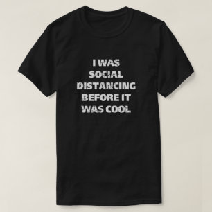 I Was Social Distancing Before It Was Cool T-Shirt