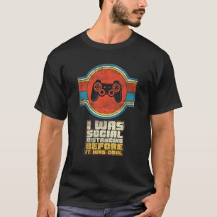 I Was Social Distancing Before It Was Cool - Video T-Shirt