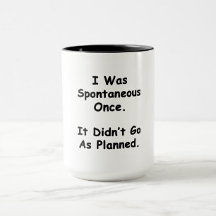 I Was Spontaneous Once. Mug